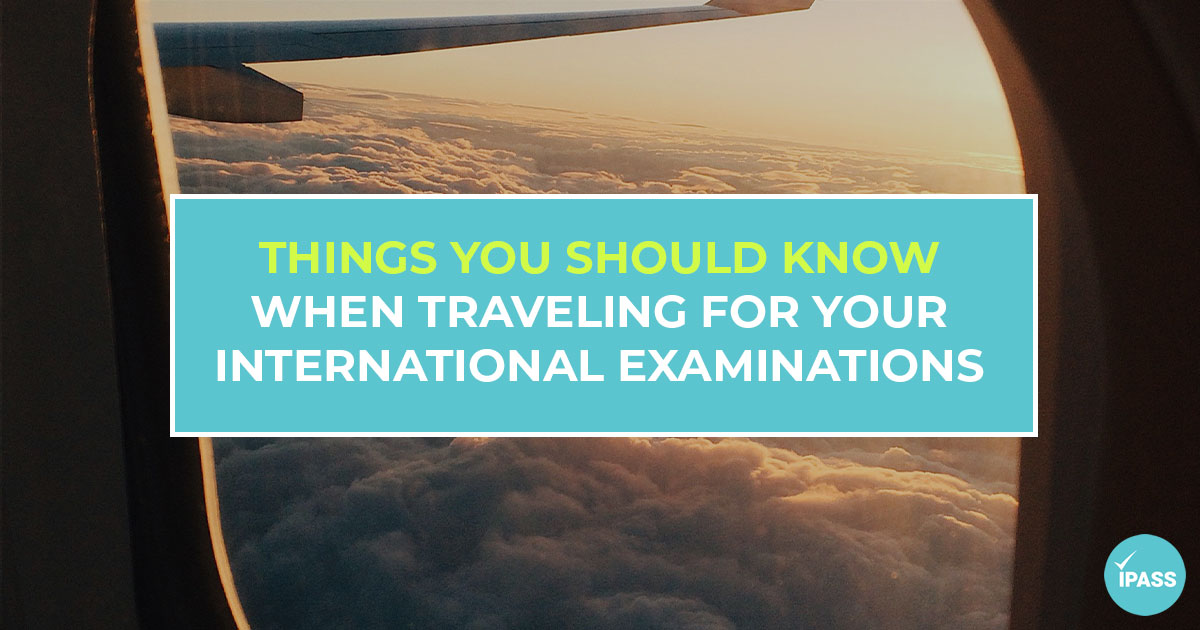 What You Should Know When Traveling for Your International Examinations